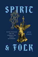 Spirit and Folk: Jewish Mysticism and the Struggle for German Nationhood 0226857085 Book Cover