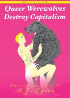 Queer Werewolves Destroy Capitalism: Smutty Stories 1648410189 Book Cover