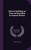 Historic Buildings: As Seen and Described by Famous Writers 1377447634 Book Cover