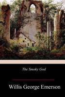 The Smoky God, or, a Voyage to the Inner World 1461056802 Book Cover