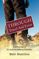 Through Travel and Error: Confessions of an Asylum-Seeking Canadian 1935278533 Book Cover