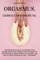 ORGASMUS. GEBRAUCHSANWEISUNG: Entdecken Sie den Leitfaden zum weiblichen und männlichen Orgasmus. Die besten 40 Positionen illustriert, um noch mehr intensive und... Mehrere! B0916QBDJC Book Cover