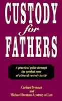 Custody for Fathers : A Practical Guide Through the Combat Zone of a Brutal Custody Battle 0964415704 Book Cover