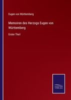 Memoiren des Herzogs Eugen von Wrttemberg: Erster Theil 3375029209 Book Cover