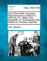 City of Fort Smith, Arkansas; Fagan Bourland, as Mayor of Said City; M.J. Miller, et al., Appellants, vs. Southwestern Bell Telephone Company, Appellee 1275117430 Book Cover