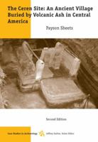 The Ceren Site: An Ancient Village Buried by Volcanic Ash in Central America (Case Studies in Archaeology) 0495006068 Book Cover