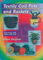 Textile Coil Pots And Baskets: Easy Ways With Fabric And Cord 0954033345 Book Cover