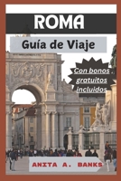 ROMA Guía de Viaje: Su compañero esencial para explorar la capital de Italia (Guía de viajes de Italia 2025) ROMA. (Spanish Edition) B0F3P68W4D Book Cover