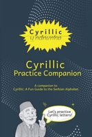 Cyrillic Practice Companion: A Companion to Cyrillic: A Fun Guide to the Serbian Alphabet (Serbian Cyrillic Adventures) B0GBVCM4R4 Book Cover