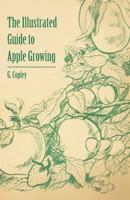 The Illustrated Guide to Apple Growing 144653765X Book Cover