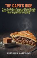 The Capo's Rise: From Tuckshop Fudge To Global Trust: How Three Friends Built An Empire. B0G5JRM85D Book Cover