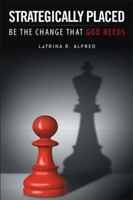 Strategically Placed: Be the Change That God Needs 1524548596 Book Cover