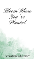 Bloom Where You're Planted 1805665952 Book Cover