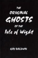 Original Ghosts of the Isle of Wight 0952006243 Book Cover