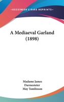 A Medieval Garland (Classic Reprint) 0548695474 Book Cover