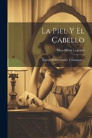 La Piel Y El Cabello: Higiene, Enfermedades, Tratamiento... 1021173193 Book Cover