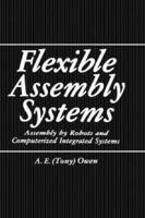 Flexible Assembly Systems: Assembly by Robots and Computerized Integrated Systems 0306415275 Book Cover
