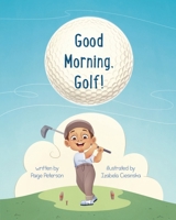 Good Morning, Golf! 173825691X Book Cover