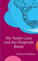 Die Taube Lana und der fliegende Baum: Eine Parabel für Kinder und für Erwachsene 3752835141 Book Cover