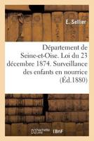 Da(c)Partement de Seine-Et-Oise. Loi Du 23 Da(c)Cembre 1874. Surveillance Des Enfants En Nourrice 2013652674 Book Cover