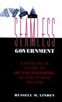 Seamless Government: A Practical Guide to Re-Engineering in the Public Sector (Jossey Bass Public Administration Series) 078790015X Book Cover