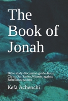 The Book of Jonah: Bible study discussion guide-Jesus Christ Our Savior,Witness against Rebellious nations B08MWZXWVY Book Cover