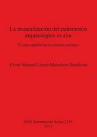 La musealizaci�n del patrimonio arqueol�gico in situ: El caso espa�ol en el contexto europeo 1407311530 Book Cover