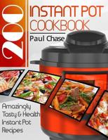 Instant Pot Cookbook: 200 Amazingly Tasty & Healthy Instant Pot Recipes 1544975651 Book Cover