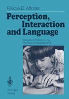 Perception, Interaction and Language: Interaction of Daily Living: The Root of Development 364283793X Book Cover