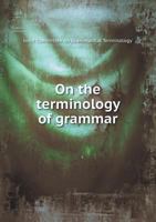 On the Terminology of Grammar 5518527853 Book Cover