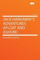 Jack Harkaway's Adventures Afloat and Ashore 0548633029 Book Cover