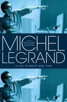 Michel Legrand: A Life in Music and Film 0197782183 Book Cover