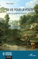 La vie pour la vérité: Etudes sur le dernier Foucault (Ouverture Philosophique) (French Edition) 2140320794 Book Cover