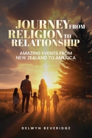 Journey from Religion to Relationship : Amazing Events from New Zealand to America 1966414110 Book Cover