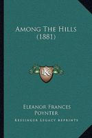 Among the Hills (Classic Reprint) 1437477216 Book Cover
