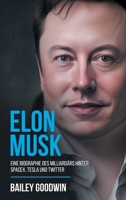 Elon Musk: Eine Biographie des Milliardärs hinter SpaceX, Tesla und Twitter 1922346837 Book Cover