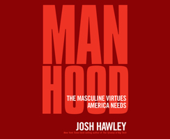 Manhood: The Masculine Virtues America Needs 1685924174 Book Cover