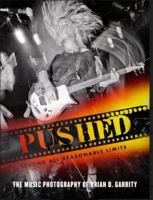 Pushed Beyond All Reasonable Limits: The Music Photography of Brian D. Garrity 0991344774 Book Cover