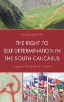 The Right to Self-Determination in the South Caucasus: Nagorno Karabakh in Context 073917827X Book Cover