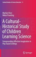 A Cultural-Historical Study of Children Learning Science: Foregrounding Affective Imagination in Play-based Settings 9402405763 Book Cover