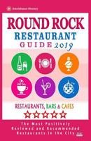 Round Rock Restaurant Guide 2019: Best Rated Restaurants in Round Rock, Texas - Restaurants, Bars and Cafes Recommended for Tourist, 2019 1725161230 Book Cover