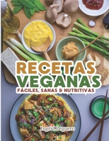 RECETAS VEGANAS Fáciles, Sanas & Nutritivas: Aprende a Elaborar Recetas Simples y Deliciosas sin Productos de Origen Animal con Ingredientes que estan al Alcance de todos B08QBYGJD4 Book Cover
