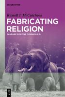 Fabricating Religion: A Fanfare for the Common 3110559390 Book Cover