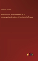 Mémoire sur le reboisement et la conservation des bois et forêts de la France (French Edition) 3385035821 Book Cover
