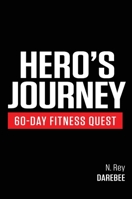 Hero's Journey 60 Day Fitness Quest: Take part in a journey of self-discovery, changing yourself physically and mentally along the way 1844819582 Book Cover