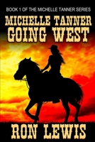 Michelle Tanner Going West: Book 1 of the Classic Western series B0FD42NL1Z Book Cover