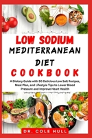 LOW S?D?UM M?D?T?RR?N??N DIET C??KB??K: A Dietary Guide with 50 Delicious Low Salt Recipes, Meal Plan, and Lifestyle Tips to L?w?r Bl??d Pr???ur? ?nd Improve H??rt Health B0CWDC2523 Book Cover