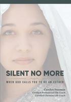 Silent No More, When God Calls You to Be An Esther 1792312180 Book Cover