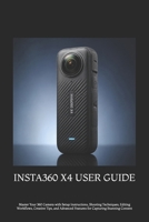 INSTA360 X4 USER GUIDE: Master Your 360 Camera with Setup Instructions, Shooting Techniques, Editing Workflows, Creative Tips, and Advanced Features for Capturing Stunning Content B0HCXX9Z9N Book Cover