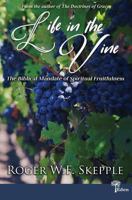 Life in the Vine: The Biblical Mandate of Spiritual Fruitfulness 0966056264 Book Cover